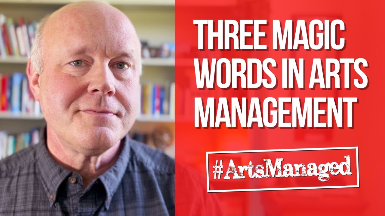 Three Magic Words in Arts Management | #ArtsManaged 005