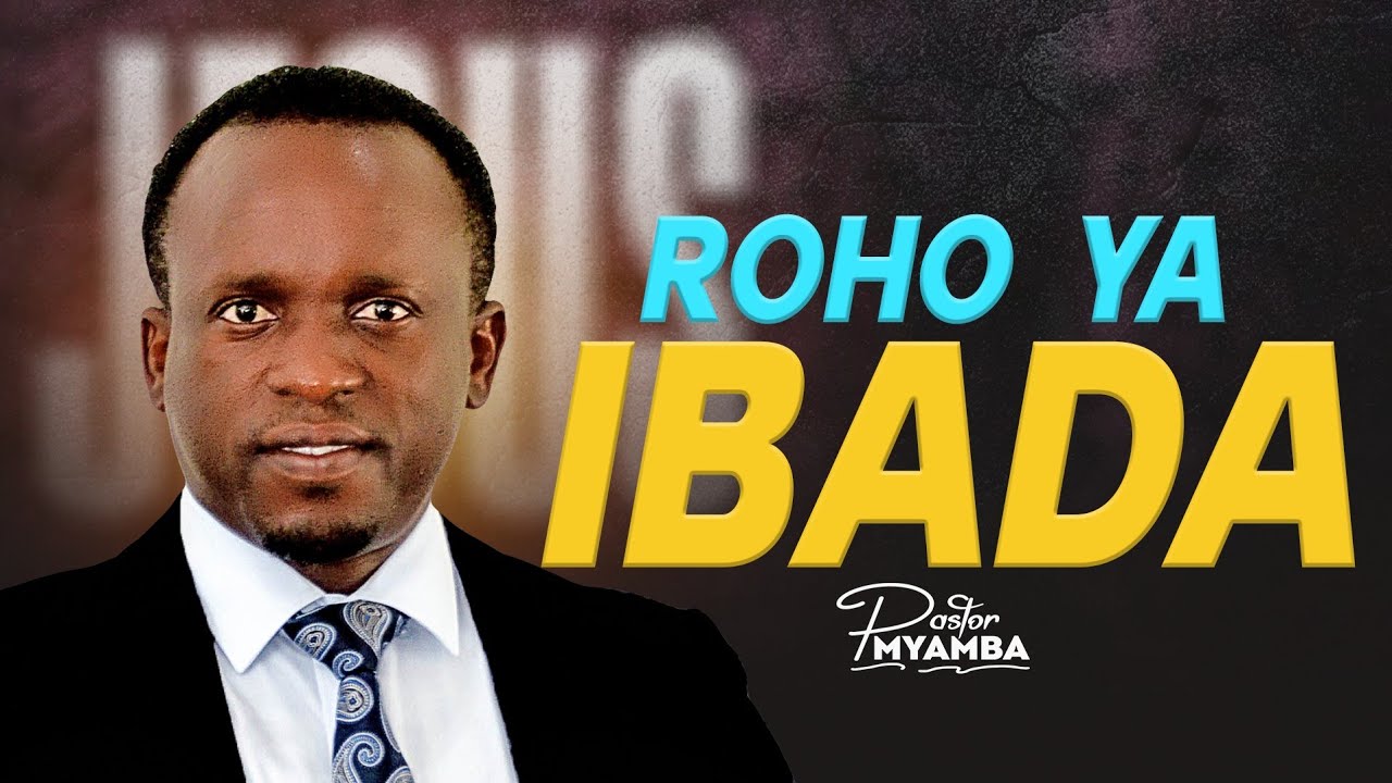 ROHO YA IBADA - Pastor Myamba