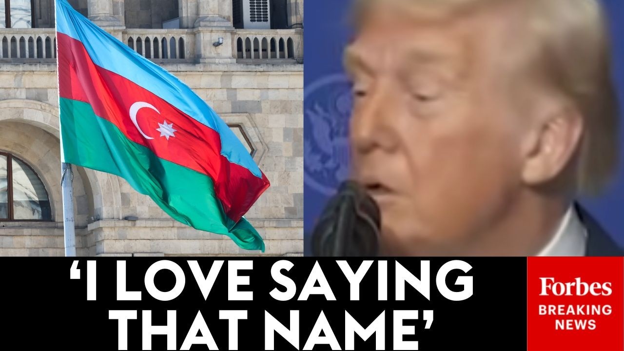 Trump: 'At The Beginning' Azerbaijan 'Was Giving Me A Hard Time—Now I Love Saying It'