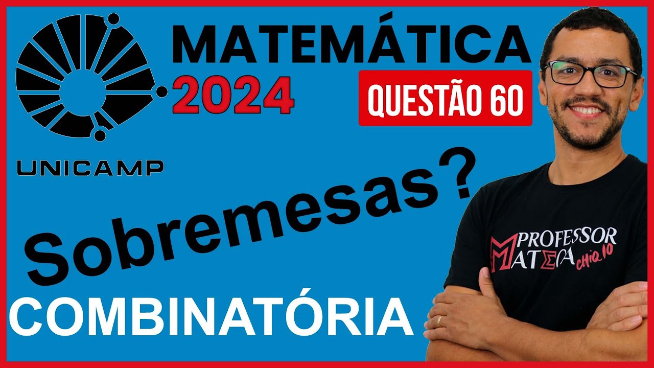 Uma quest&atilde;o Dif&iacute;cil Resolu&ccedil;&atilde;o UNICAMP 2024 Primeira Fase Matem&aacute;tica   Quest&atilde;o 60