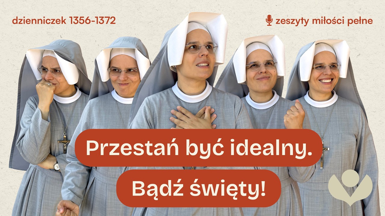 Zeszyty Miłości Pełne [#117] Przestań być idealny. Bądź święty! | s. Gaudia Skass
