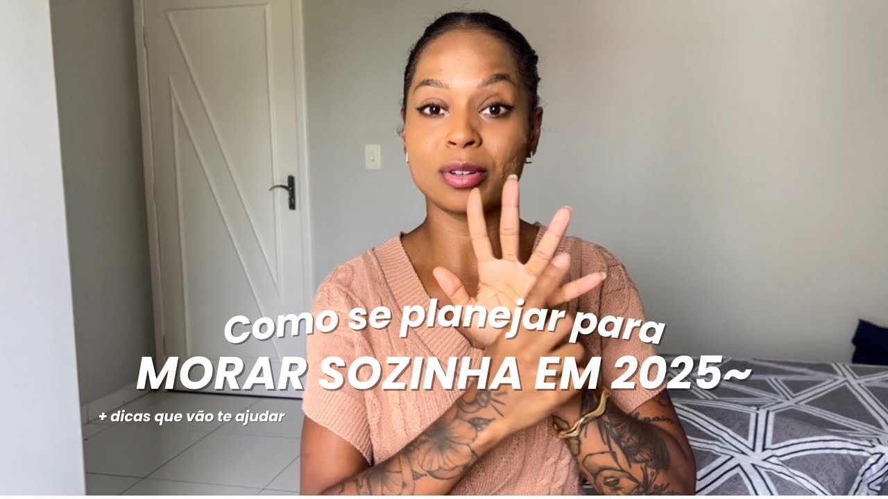 COMO SE PLANEJAR PARA MORAR SOZINHA EM 2025 + 5 Dicas que vão te ajudar nessa jornada