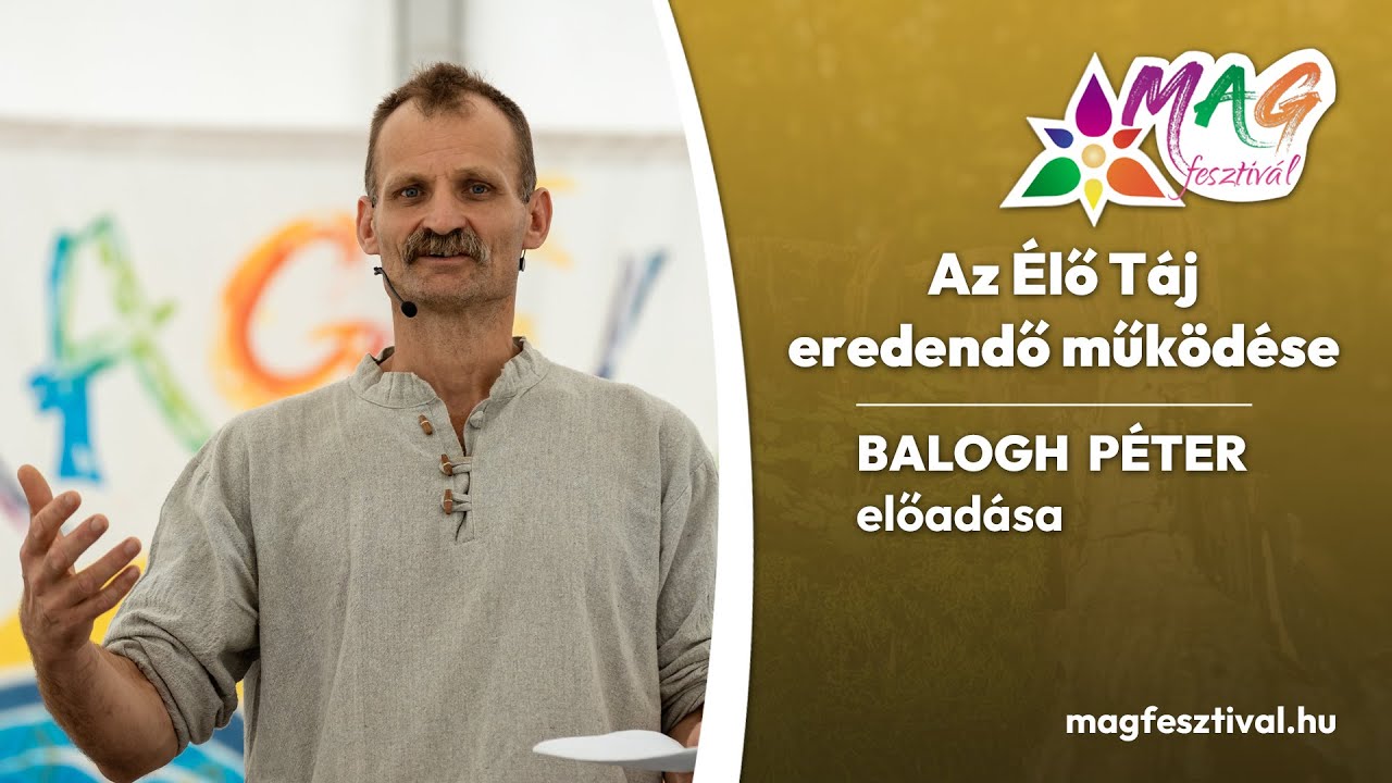 Az Élő Táj eredendő működése - Balogh Péter előadása a MAGfesztiválon