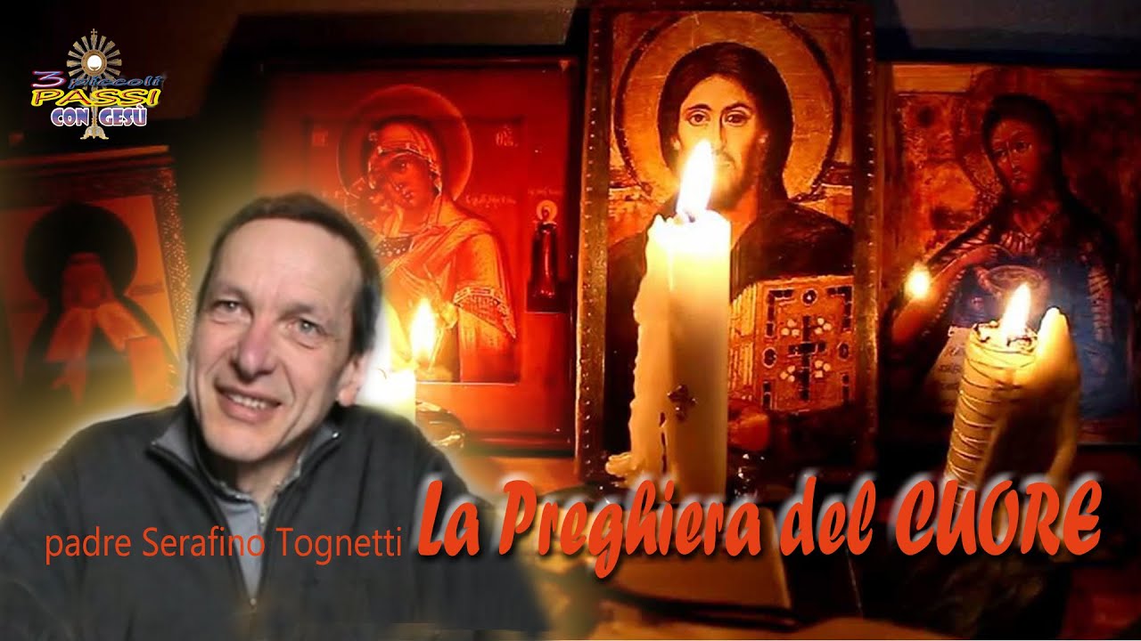 Padre Serafino Tognetti - LA PREGHIERA DEL CUORE - 3 Piccoli Passi con Gesù