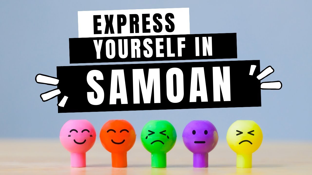 Learning Basic Samoan Words to Express Yourself with Emotions - Speak Samoan with Feelings