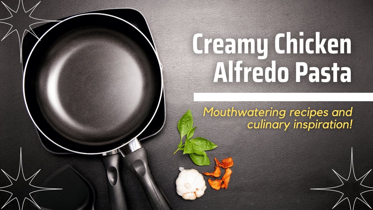 Ultimate Creamy Chicken Alfredo Pasta Recipe | Food Station