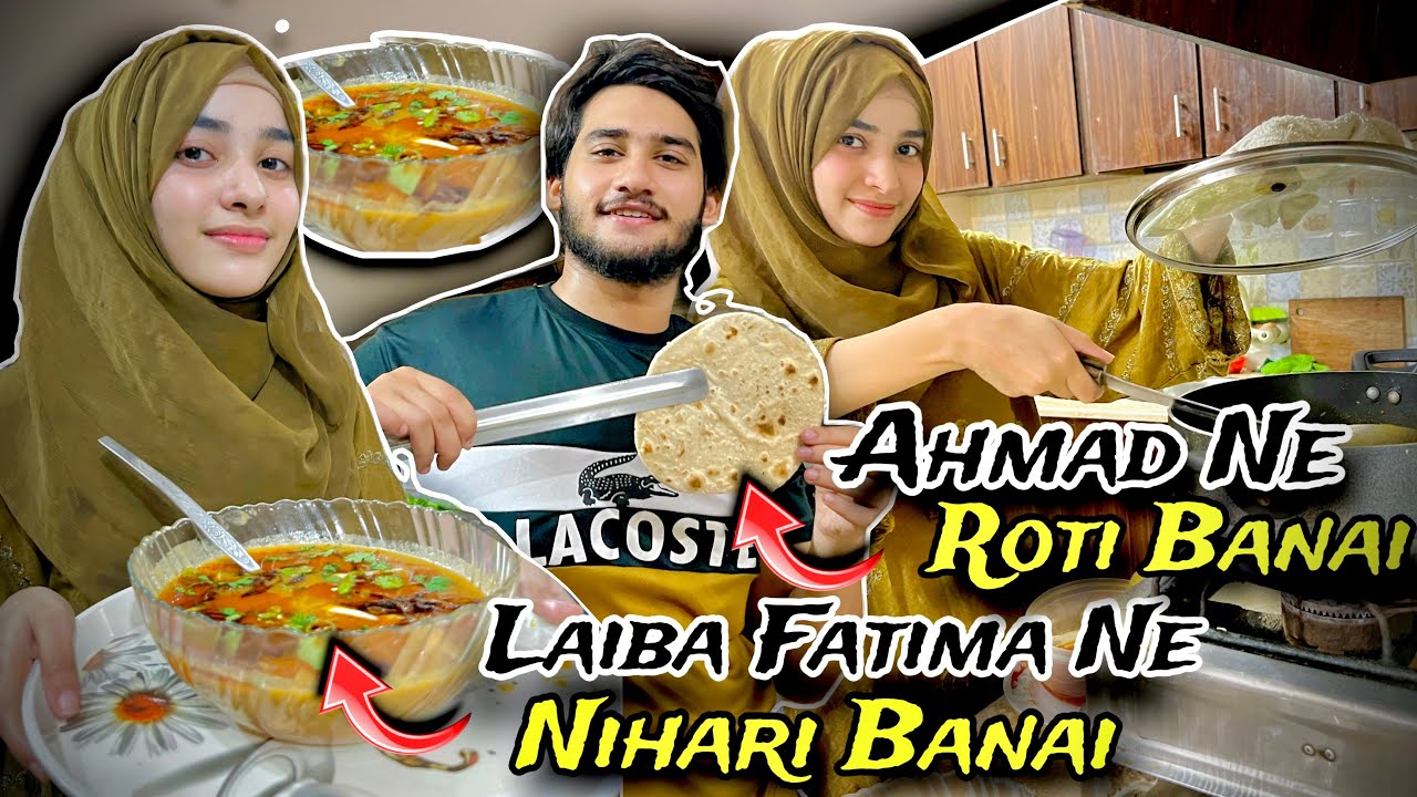 Laiba Fatima Ne Banai Pehli Baar Nihari | Or Ahmad Ne Banai Roti.