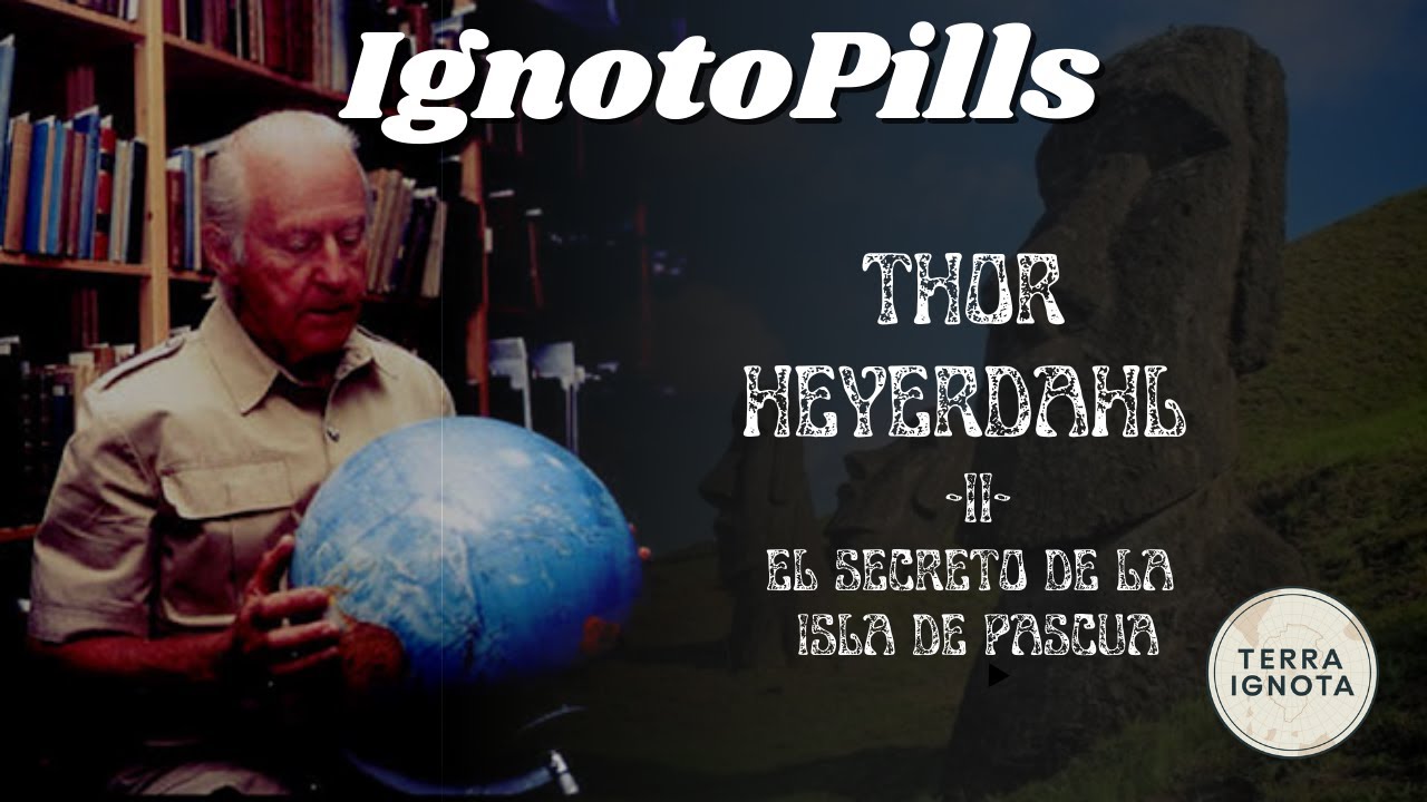 IgnotoPills #13: Thor Heyerdahl (y II). El misterio de la Isla de Pascua