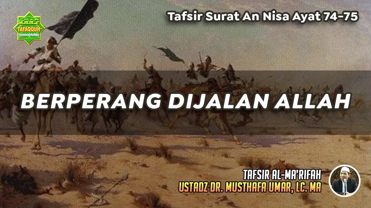 TAFSIR SURAT AN NISA AYAT 74-75 | Ustadz Dr. Musthafa Umar, Lc., MA