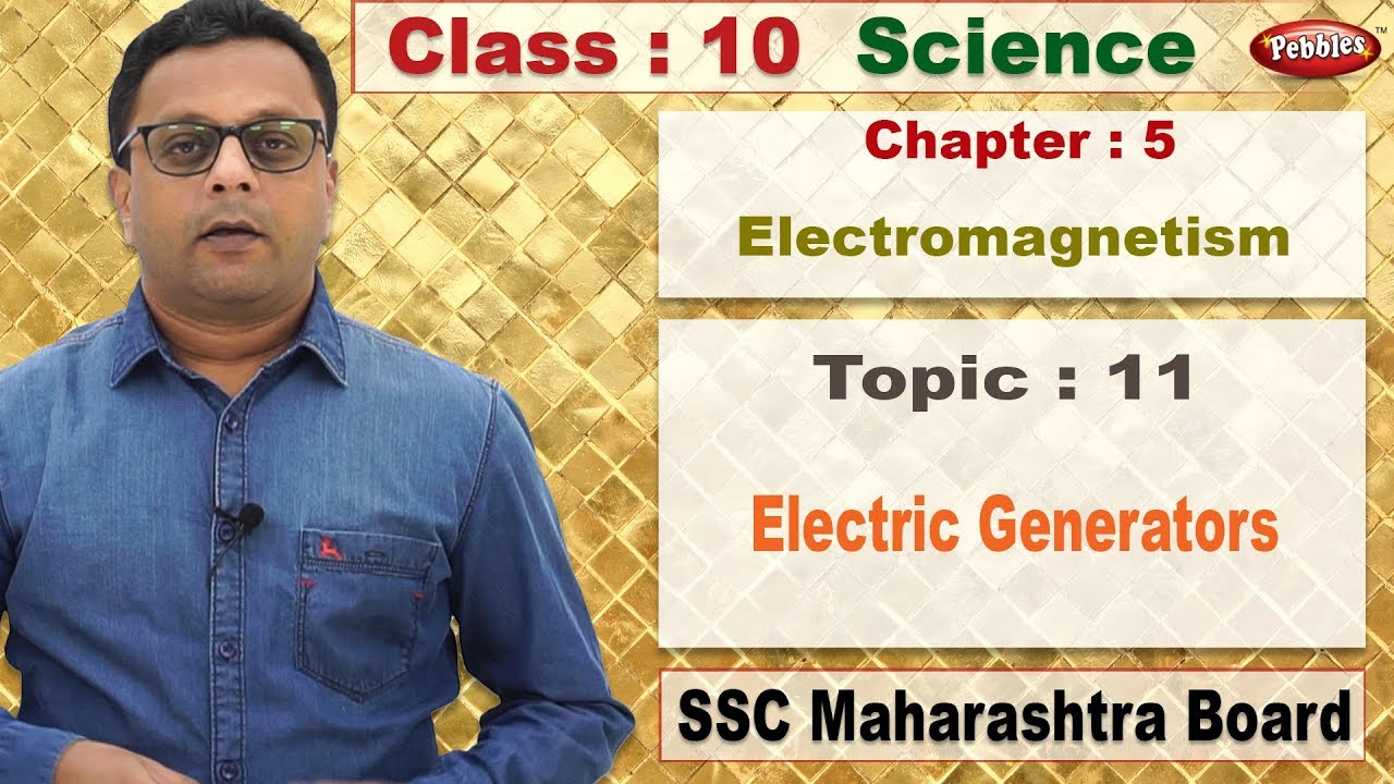 Class 10 | Science | Chapter 05 | Electromagnetism | Topic 11 Electric Generators