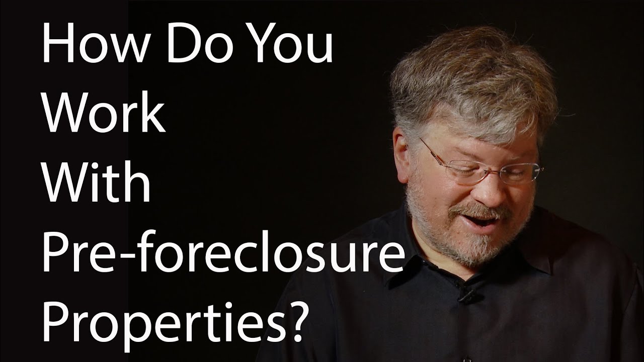 How Do You Work With Preforeclosure Properties?