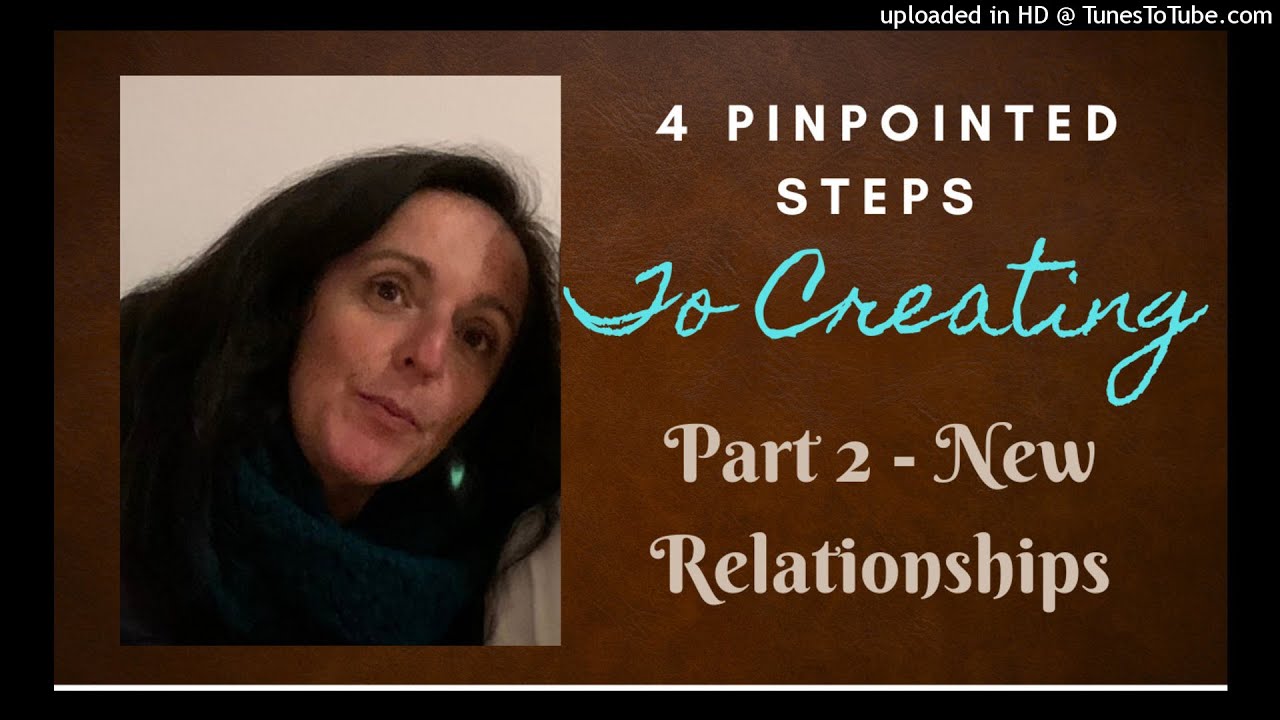 4 Pinpointed STEPS to Creating - Part 2 NEW Relationships