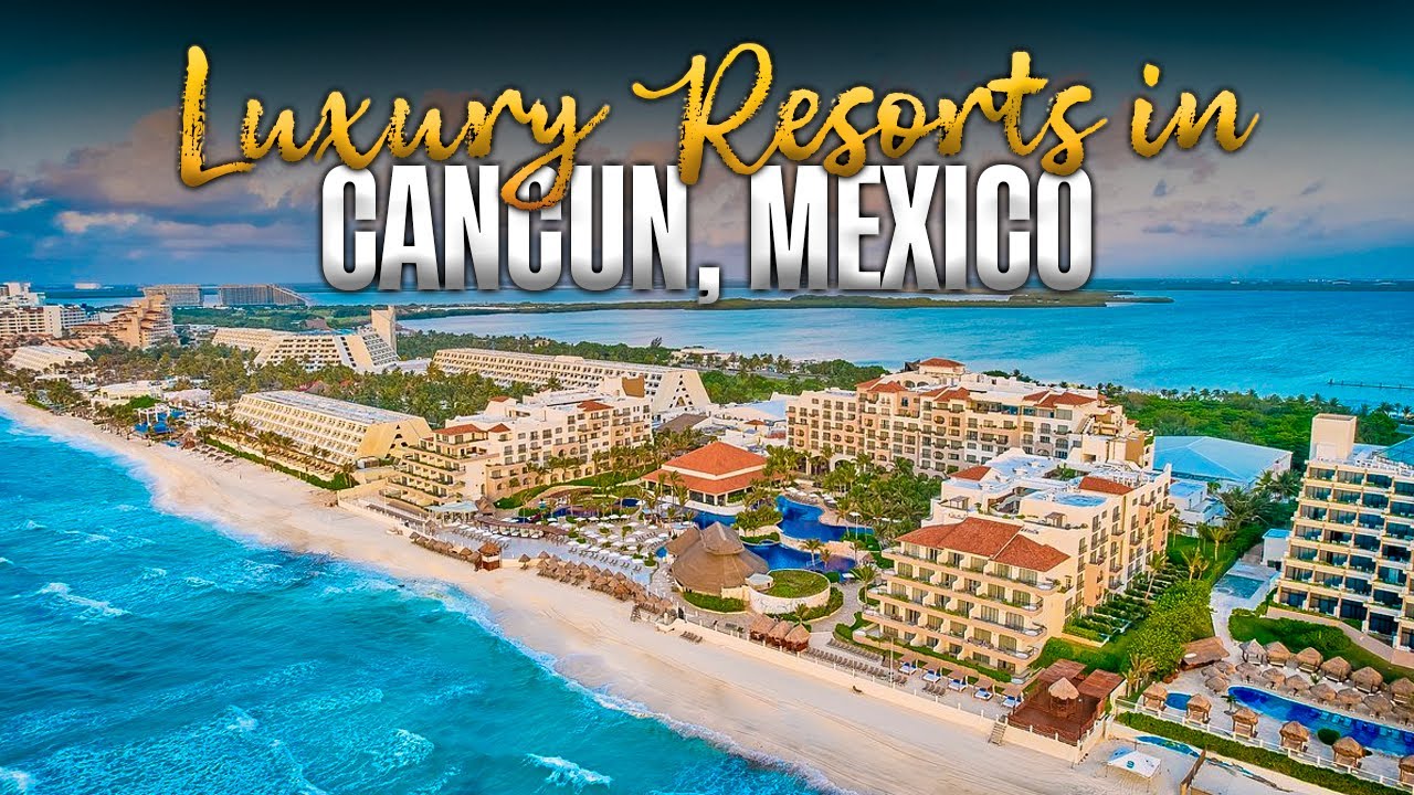 Top 6 All Inclusive Luxury Resorts in Cancun, Mexico