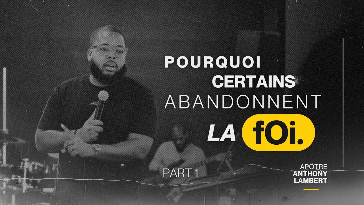 Pourquoi certains abandonnent la Foi ? | Apôtre Anthony Lambert