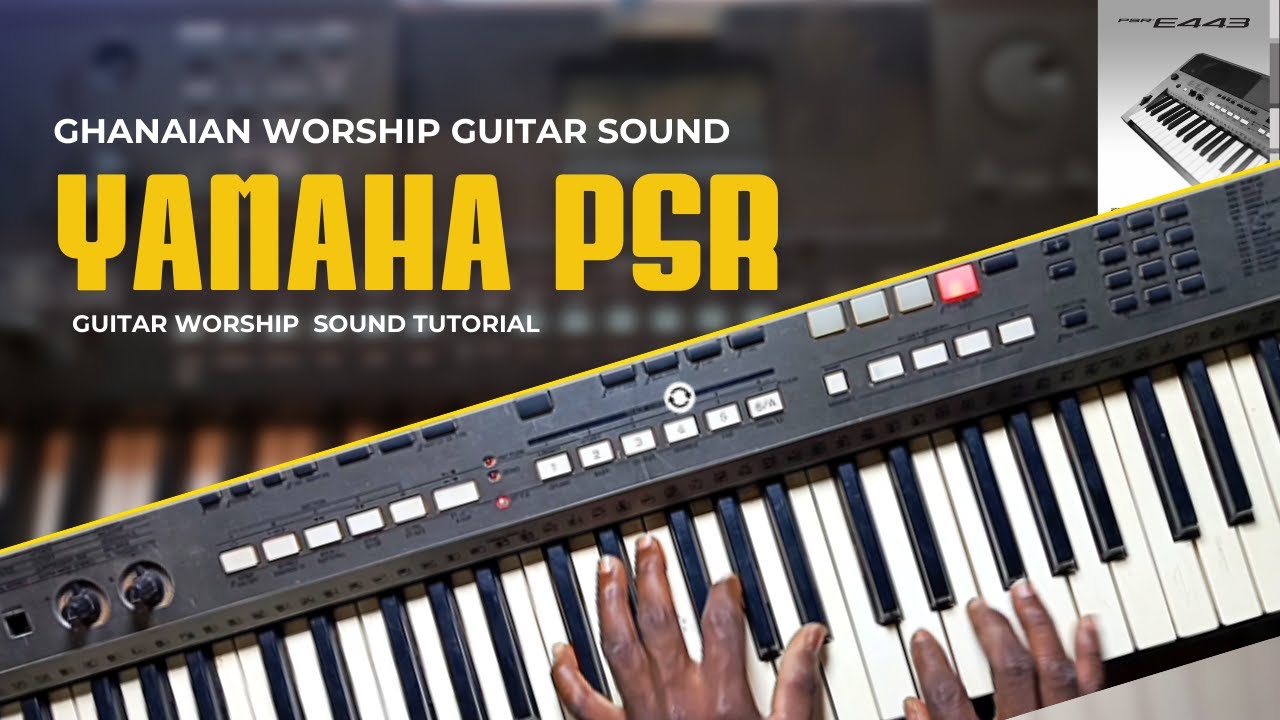 Ghanaian Worship Voices on PSR Yamaha Keyboard: Step-by-Step Tutorial for Authentic Sounds