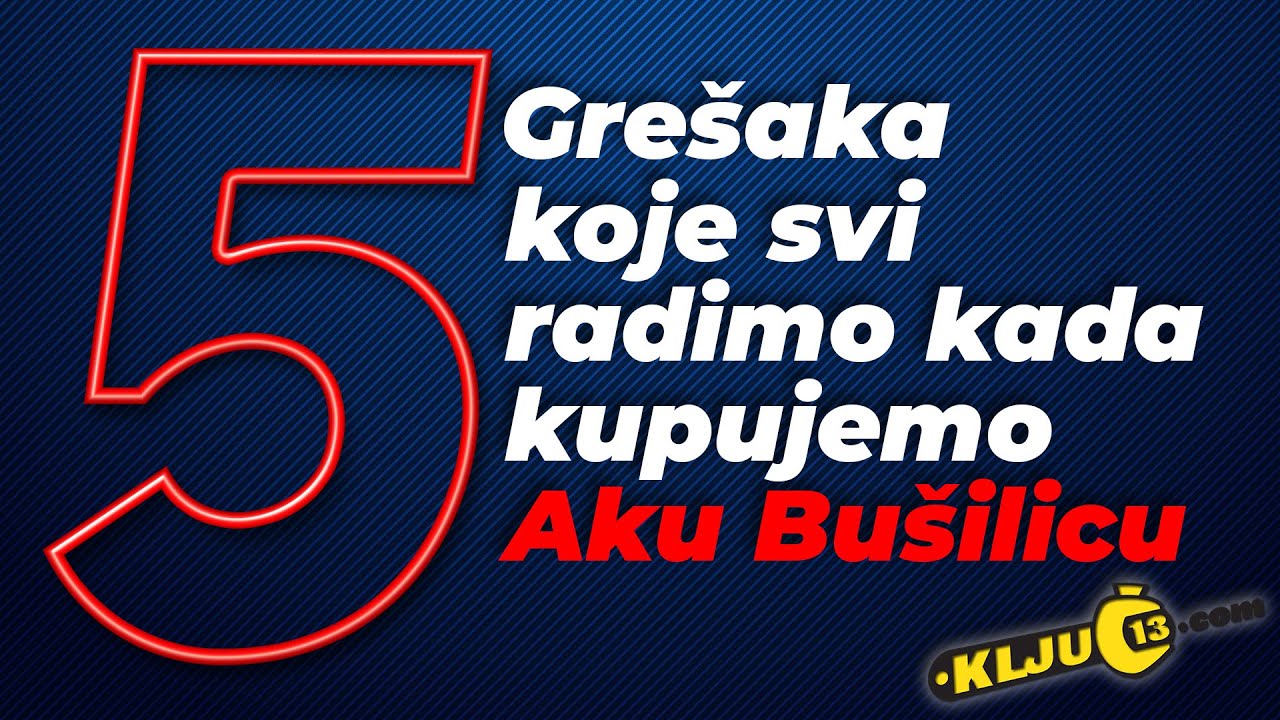 5 gresaka koje svi radimo kada kupujemo aku bu&scaron;ilicu / Ključ 13