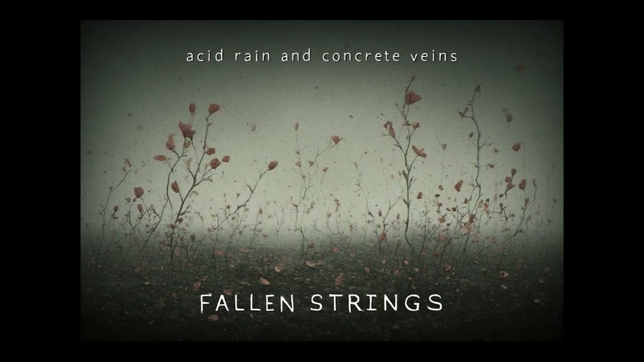 Fallen Strings - Acid Rain and Concrete Veins (Original Audio)