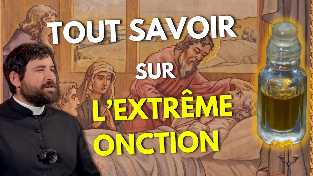 EXTRÊME ONCTION : CE QUE VOUS DEVEZ SAVOIR !