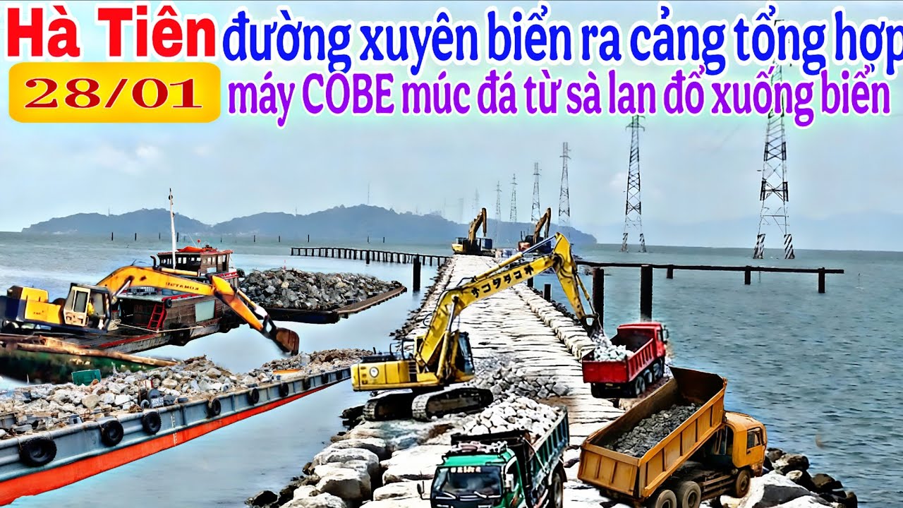 HÀ TIÊN 28/01 con đường  ra cảng tổng hợp,máy COBE MÚC ĐÁ TỪ SÀ LAN LÊN ĐỔ XUỐNG BIỂN LIÊN TỤC