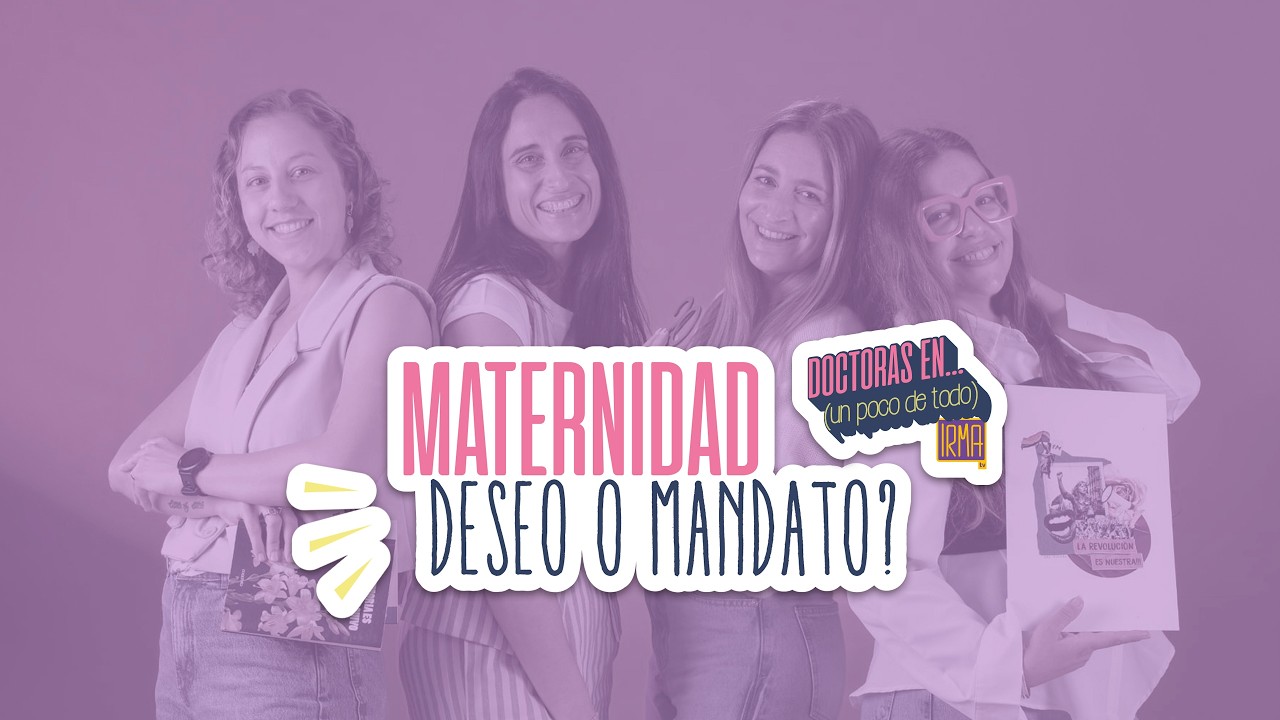 Doctoras En programa 18: maternidad deseo o mandato