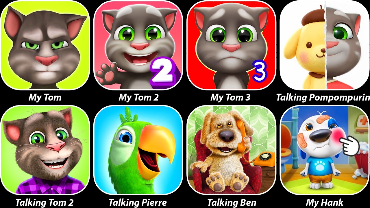 My Tom 1,My Tom 2,My Tom 3,Talking Pierre,My Hank,Talking Tom 2,Talking Ben,Talking Pompompurin
