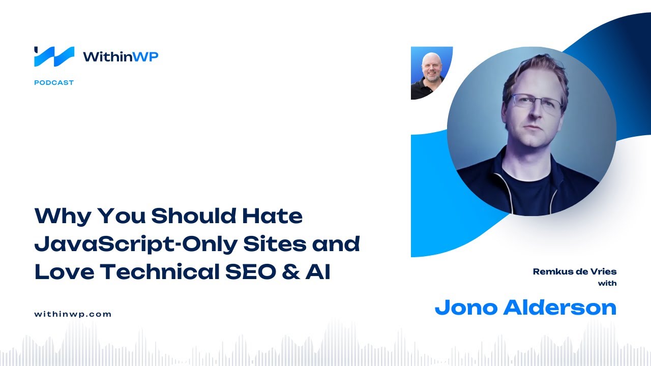 Jono Alderson on Why He Hates JavaScript Only Sites and Loves Technical SEO & AI
