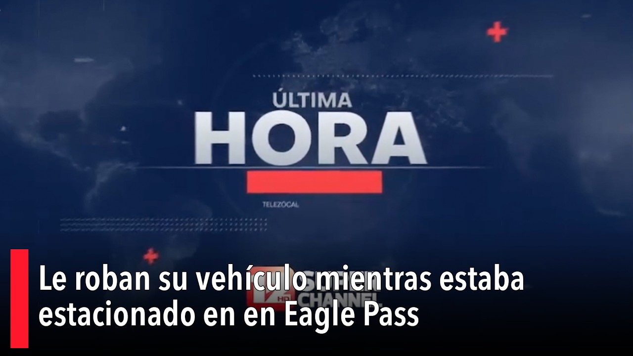 Le roban su vehículo mientras estaba estacionado en Eagle Pass