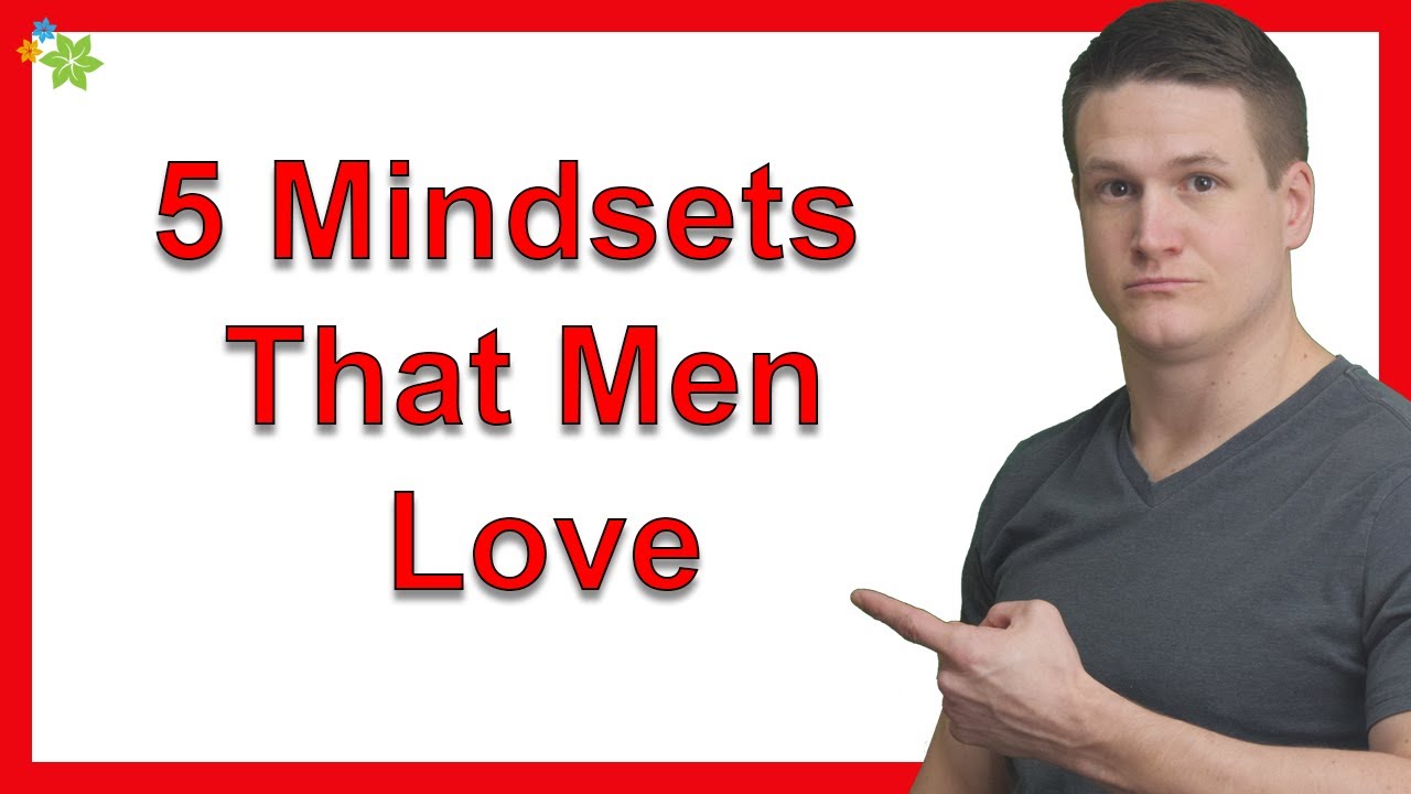 5 Mindsets That Men Love