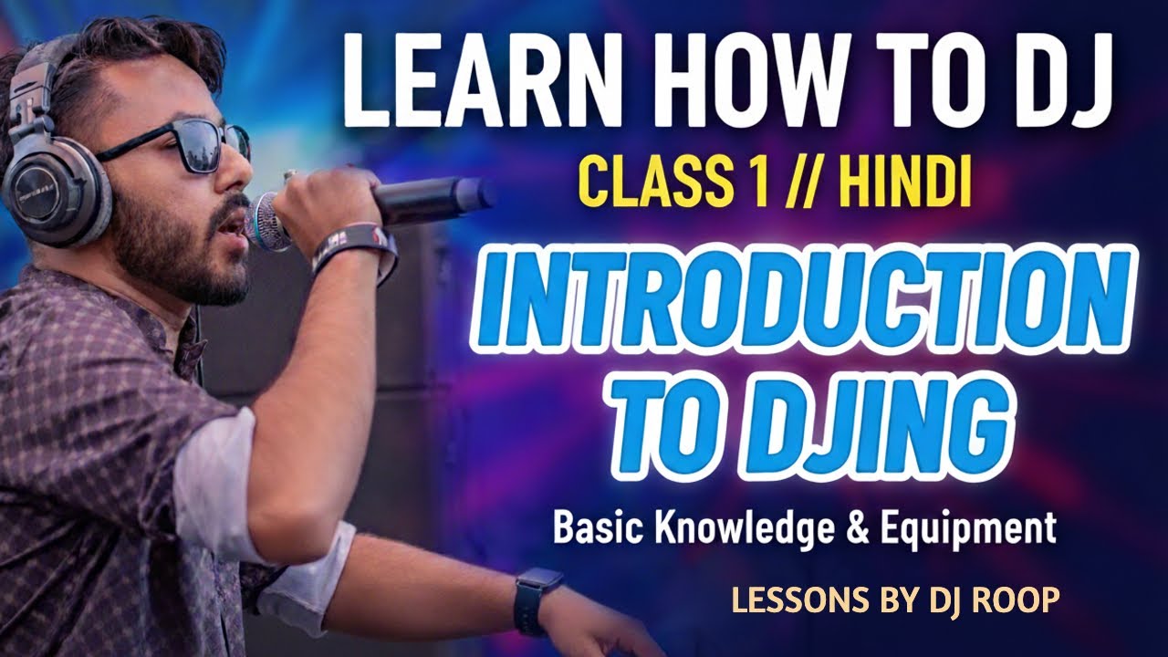 Learn How to DJ || Class 1 || Hindi || Introduction to DJing - Basic knowledge || Lessons by DJ ROOP