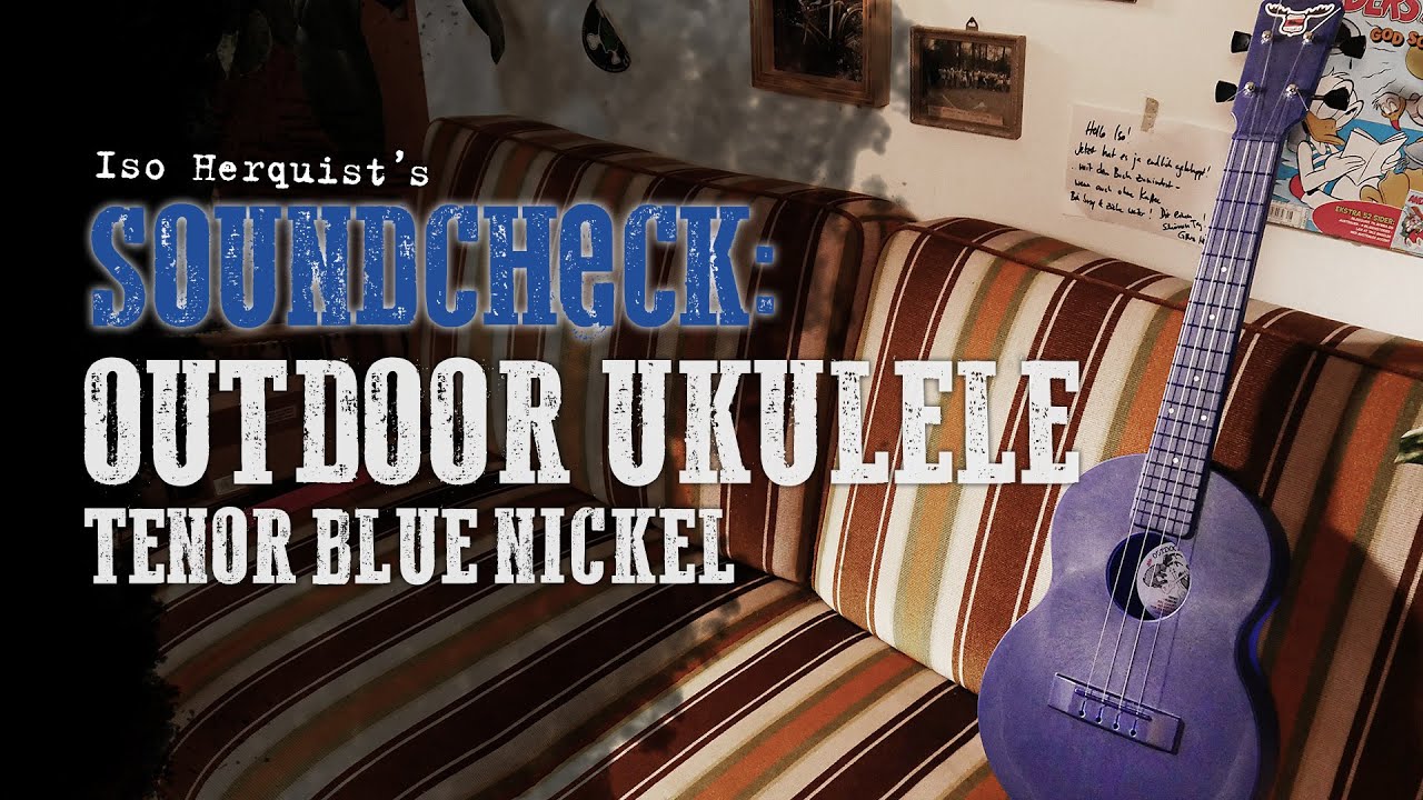 Soundcheck: Outdoor Ukulele Tenor (Blue Nickel)