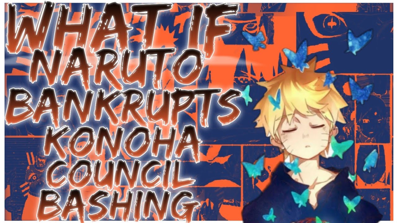 what if naruto bankrupts konoha council bashing