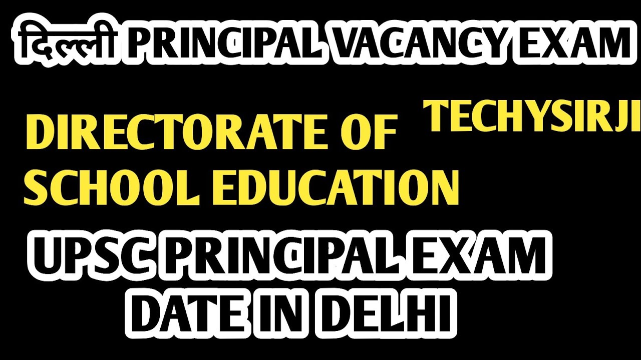 UPSC PRINCIPAL EXAM DATE IN JULY, PRINCIPAL EXAM DATE IN DELHI, TECHYSIRJI