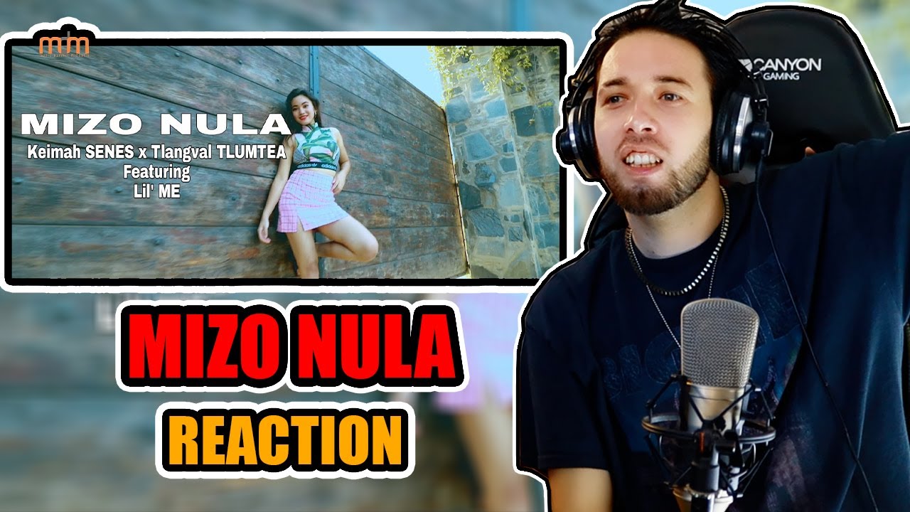 KEIMAH SENES x TLANGVAL TLUMTEA FT LIL ME - MIZO NULA || Classy's World Reaction