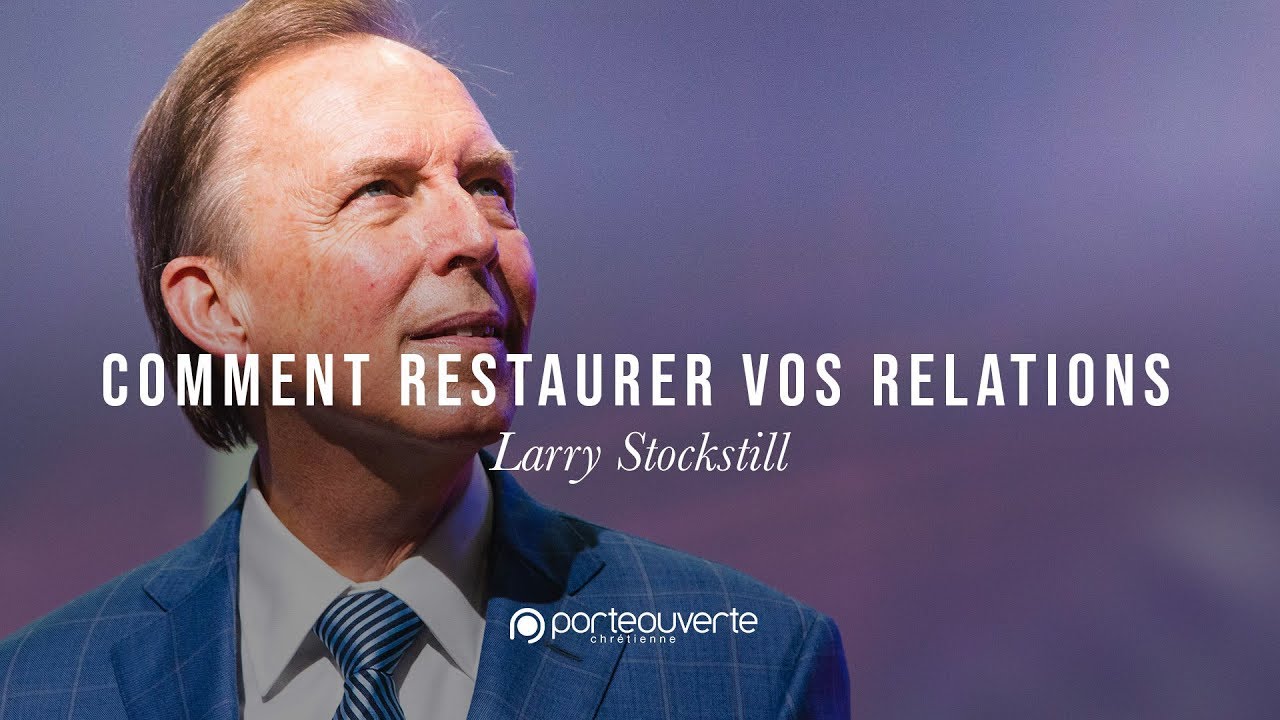 Comment restaurer vos relations - Larry Stockstill [Culte PO 10/02/2019]