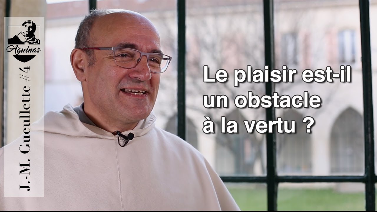 J.-M. Gueullette #4 : Le plaisir est-il un obstacle &agrave; la vertu ? [I-II, 59]