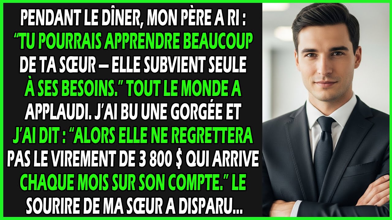 Pendant le dîner, mon père a ri et a dit : “Tu pourrais apprendre beaucoup de ta sœur, elle subvient