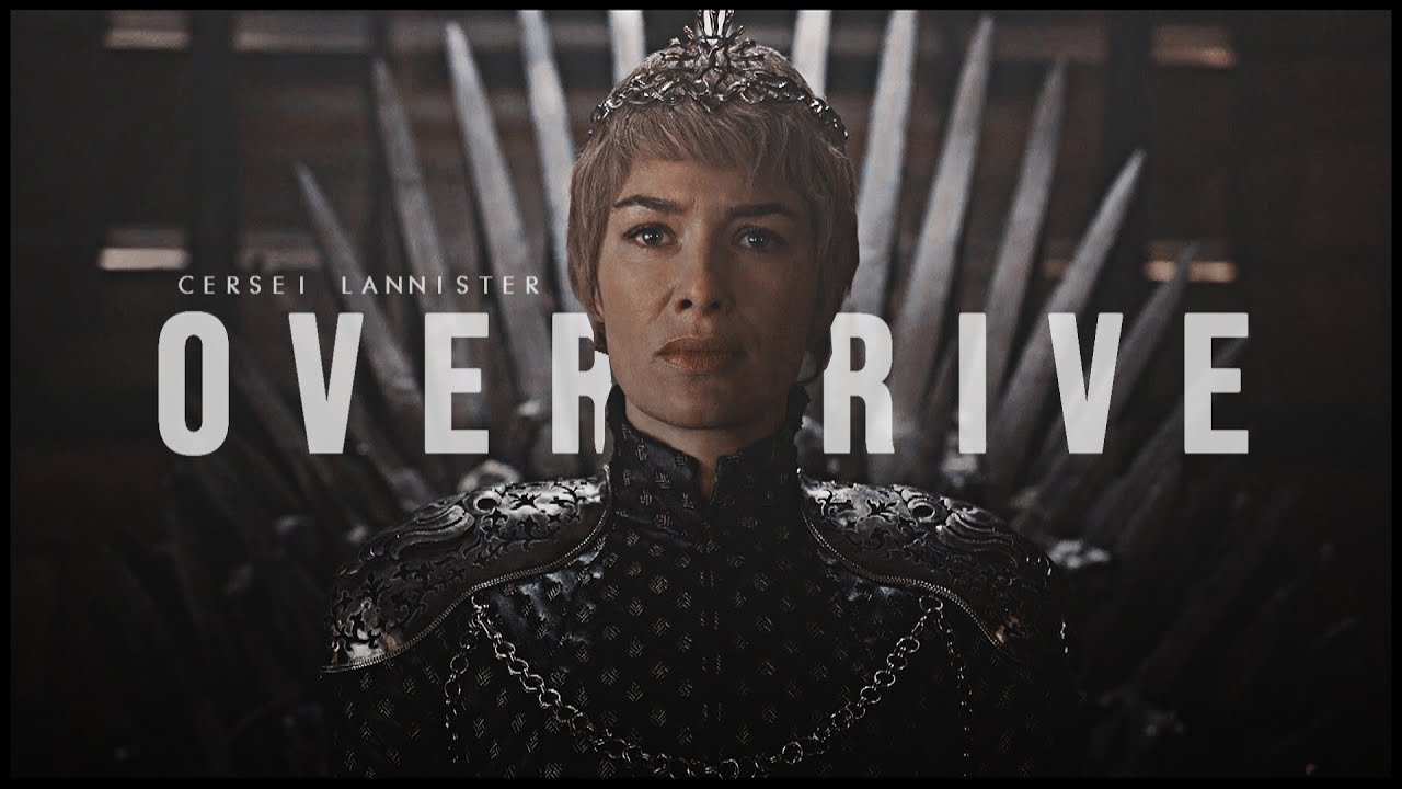 Cersei Lannister || Overdrive