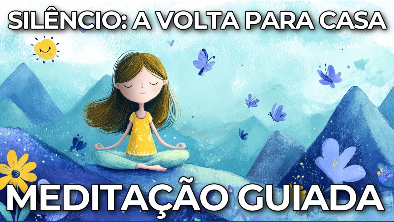 MEDITA&Ccedil;&Atilde;O GUIADA: SIL&Ecirc;NCIO, A VOLTA PARA CASA