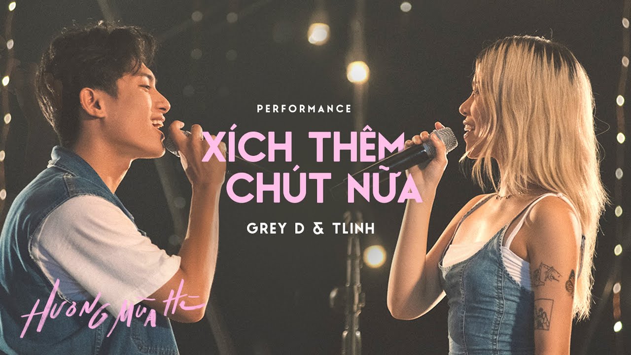 x&iacute;ch th&ecirc;m ch&uacute;t nữa - TLINH & GREY D | &lsquo;Hương M&ugrave;a H&egrave;&rsquo; show (tập 3)