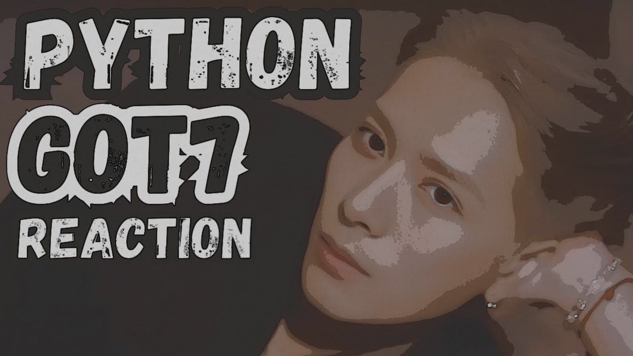 My First GOT7 Reaction: PYTHON MV #reaction