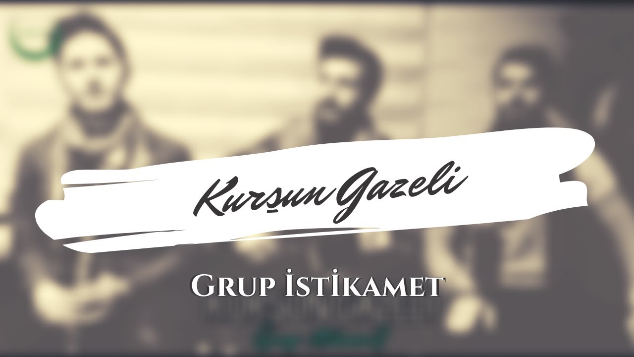 Kurşun Gazeli - Grup İstikamet