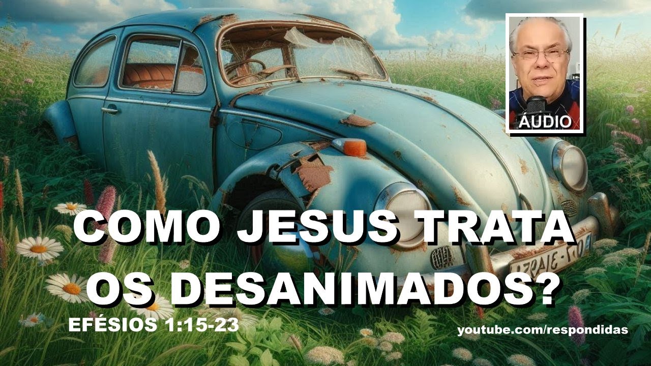 Como Jesus trata os desanimados? Efésios 1:15-23 (ÁUDIO) Mario Persona