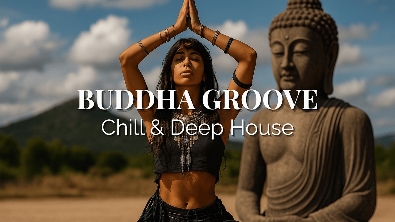 BUDDHA GROOVE &ndash; Chill & Deep House 2025 | Sunset Lounge Session
