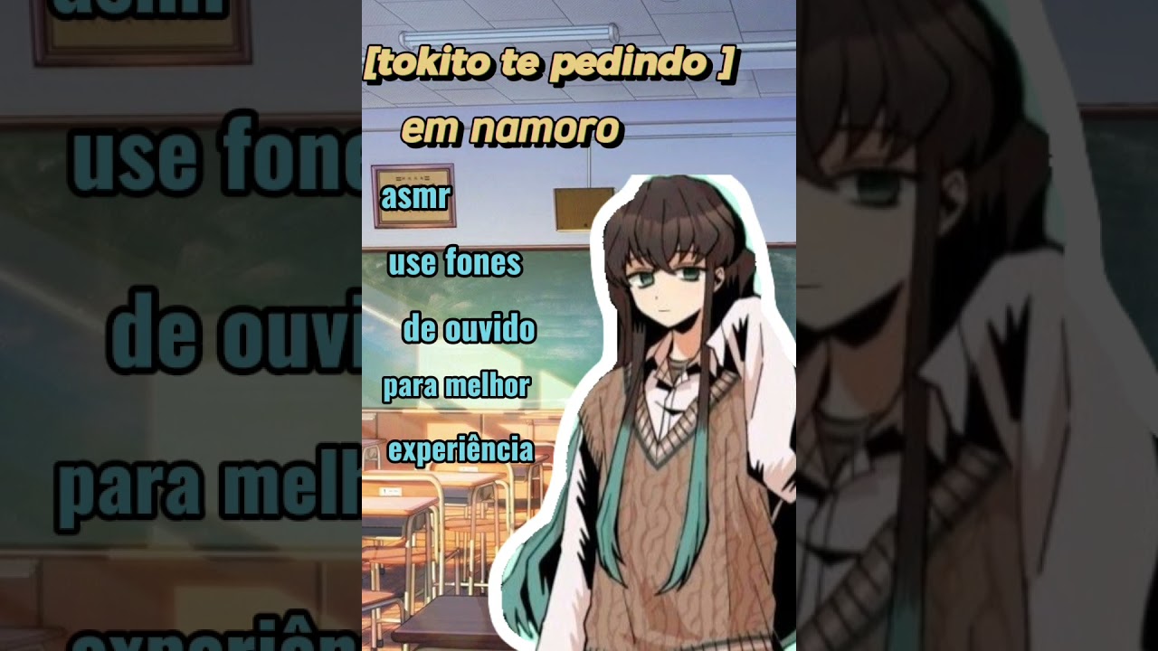 asmr tokito te pedindo em namoro, tokito e s/n na escola, primeiro asmr ksksks