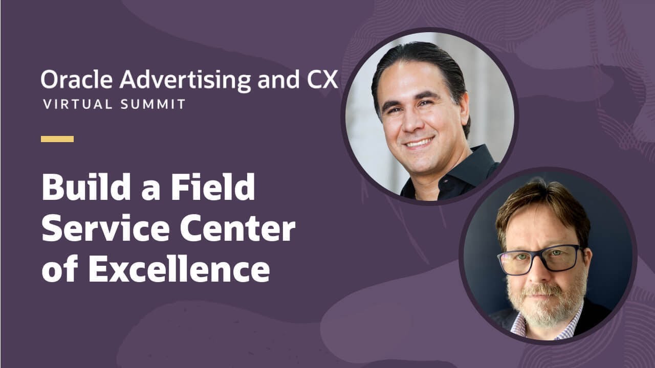 The best practices in building a Field Service Center of Excellence | Oracle Virtual Summit