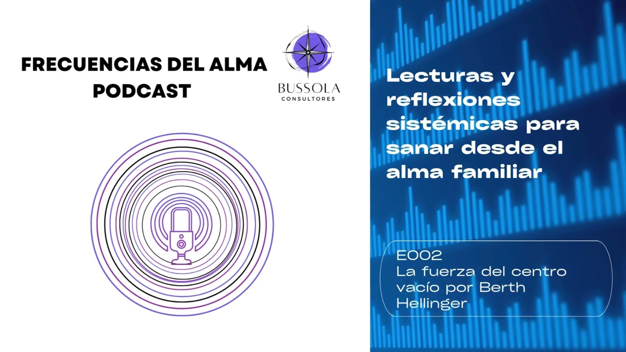E002 La fuerza del centro vacío por Berth Hellinger, Frecuencias del Alma Podcast
