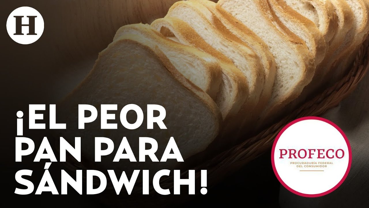 ¡No los comas! Profeco revela cuáles son las peores marcas de pan para sándwich que deberías evit