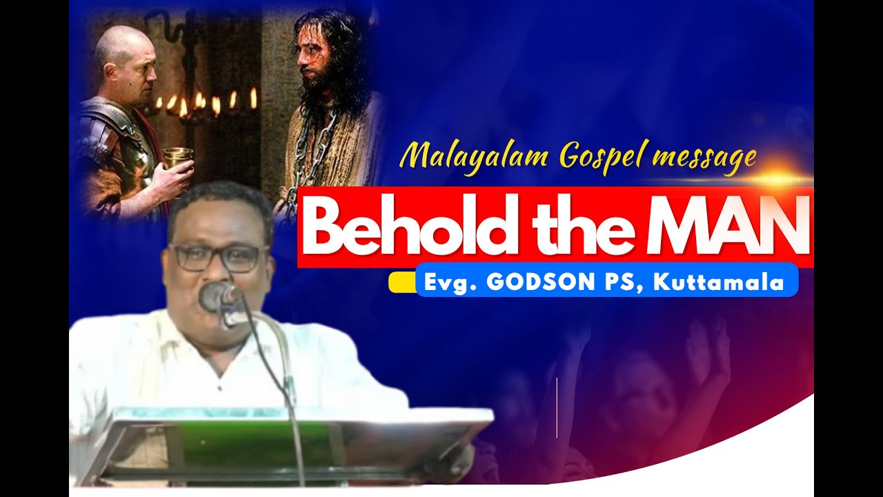 Behold the MAN (ആ മനുഷ്യൻ ഇതാ ) By Evg. Godson P S