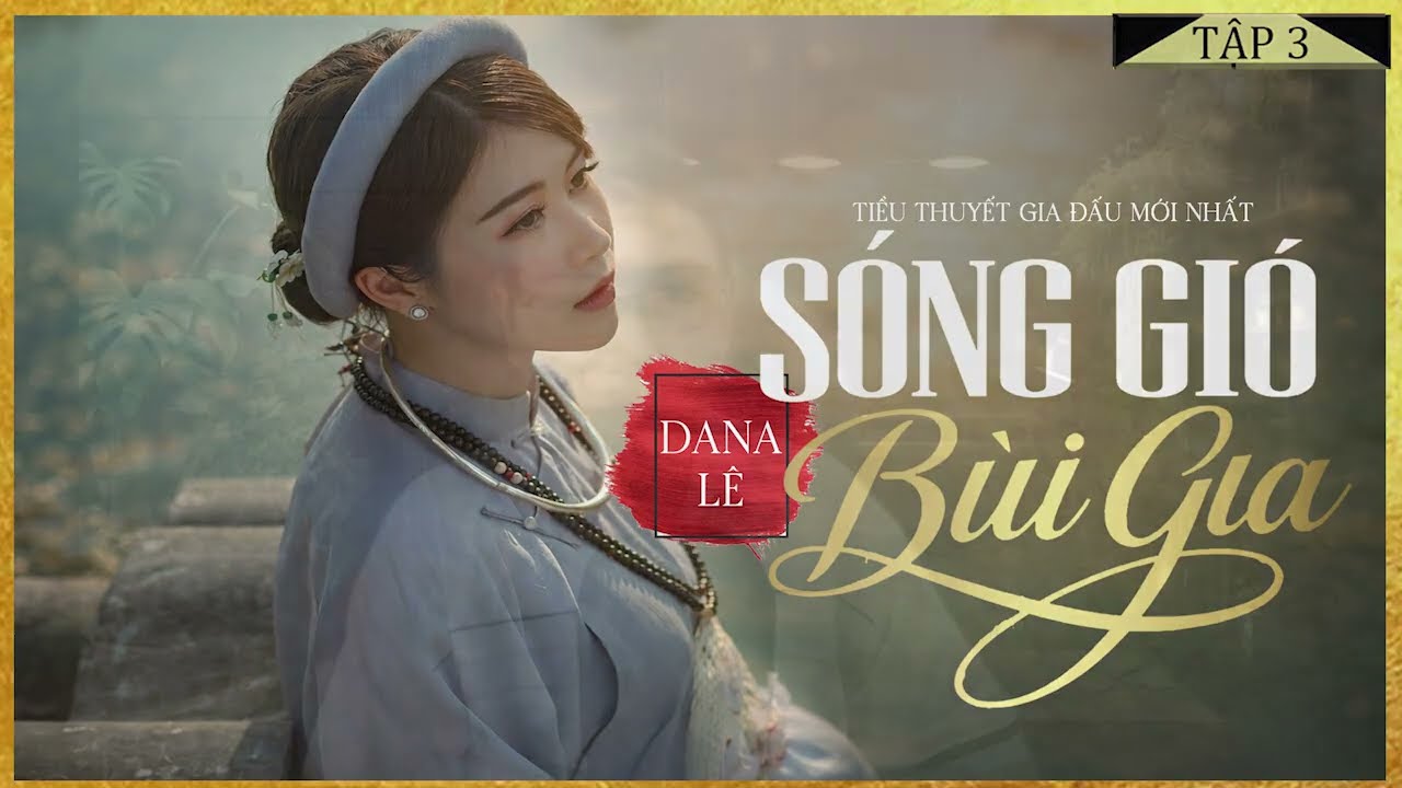 SÓNG GIÓ BÙI GIA [Tập 3] - Tiểu Thuyết Chạm Tới Trái Tim Hàng Triệu Người - Lam Phương D