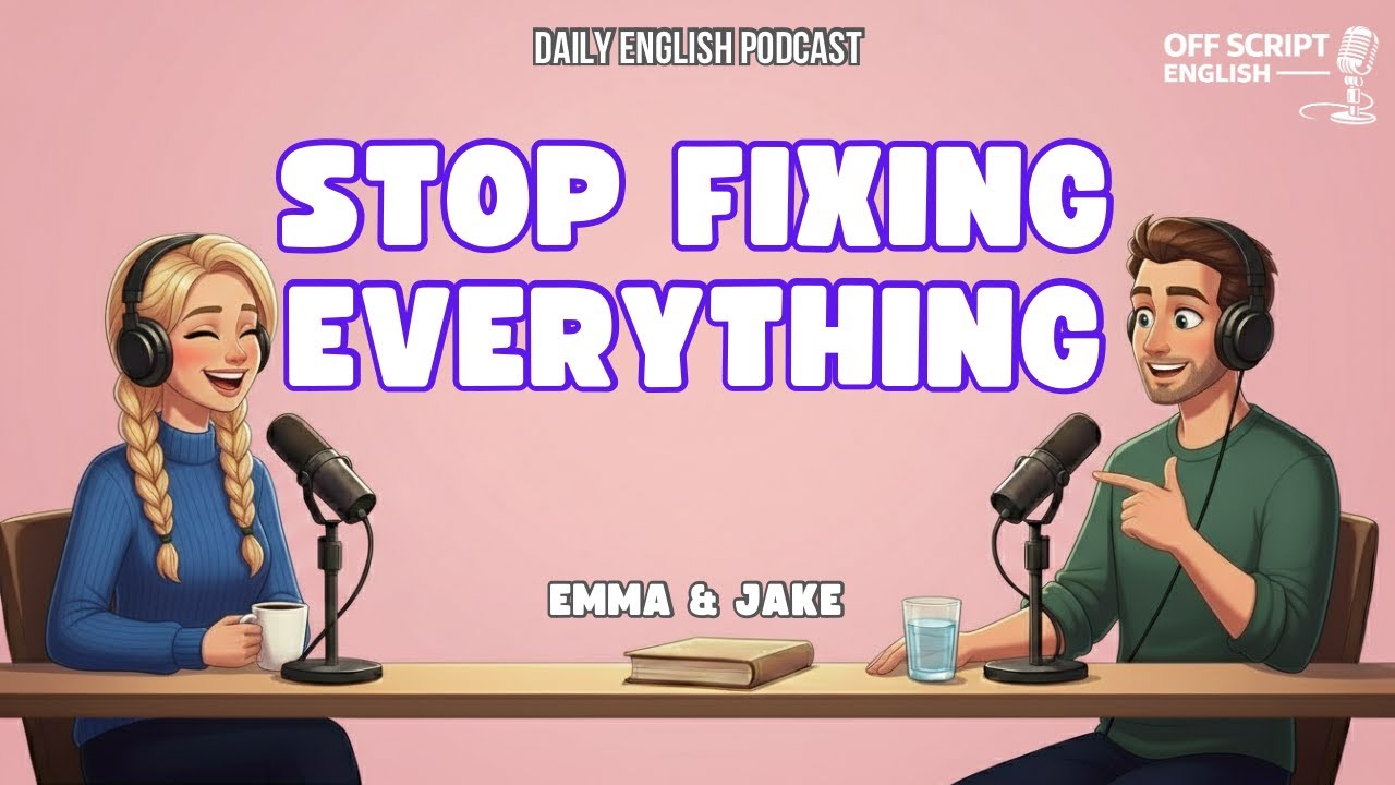 English Podcast for Easy English Conversation | Stop Fixing Everything | Learn English Fast